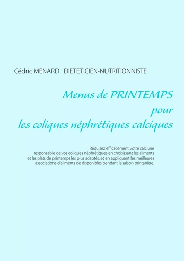 Menus de printemps pour les coliques néphrétiques calciques - Cédric Menard - BOOKS ON DEMAND