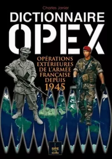 Dictionnaire OPEX Interventions extérieures de l'armée française depuis 1945 - Charles Janier - SPE MILITARIA