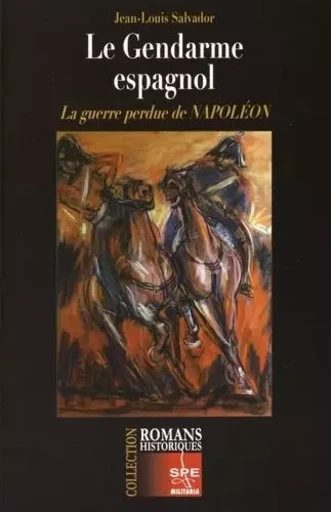 Le Gendarme espagnol - La guerre perdue de Napoléon - Jean-Louis Salvador - SPE MILITARIA