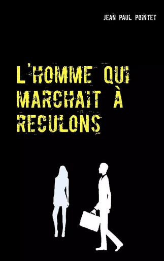 L'homme qui marchait à reculons - Jean-Paul Pointet - BOOKS ON DEMAND