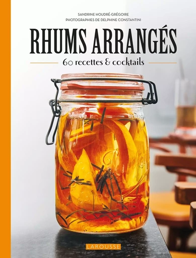 Rhums arrangés - Sandrine Houdré-Grégoire - LAROUSSE