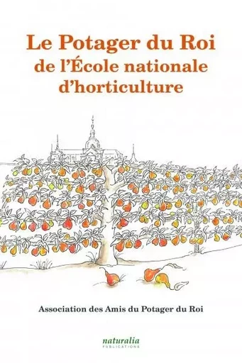 Le Potager du Roi de l’École nationale d’horticulture -  Collectif (Association des Amis du Potager du Roi) - NATURALIA