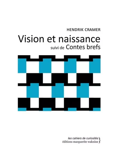 Vision et Naissance Suivi de Contes Brefs - Hendrik Cramer - Marguerite Waknine Éditions