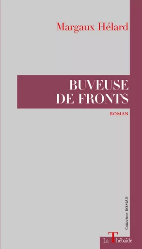 BUVEUSE DE FRONTS - Margaux Hélard, Gérard Mordillat - LA THEBAIDE