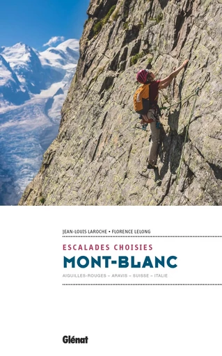 Mont-Blanc - Escalades choisies - Florence Lelong, Jean-Louis Laroche - GLENAT