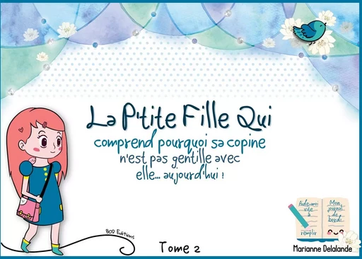 La P'Tite Fille Qui comprend pourquoi sa copine n'est pas gentille avec elle aujourd'hui - Marianne Delalande - BOOKS ON DEMAND