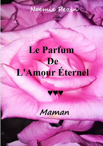 Le Parfum De L'Amour Eternel - Maman - Noémie Pezin - BOOKS ON DEMAND