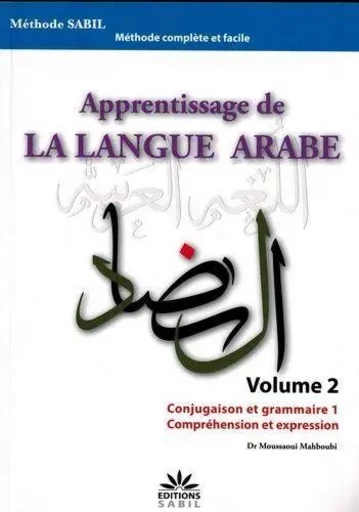 Apprentissage de la langue arabe volume 2 conjugaison et grammaire1 comprehension et expression - MOUSSAOUI MAHBOUB DR - Sabil