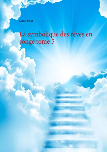 La symbolique des rêves en songe tome 5 - Karine Poyet - BOOKS ON DEMAND