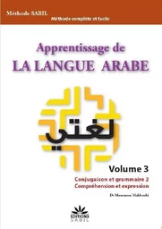 Apprentissage de la langue arabe volume 3 conjugaison et grammaire 2 comprehension et expression