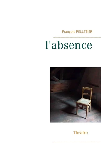 l'absence - François Pelletier - BOOKS ON DEMAND