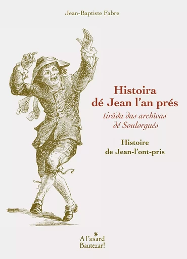 Histoira dé Jean l'an prés - Histoire de Jean-l'ont-pris -  - ASARD BAUTEZAR