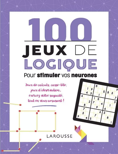 100 jeux de logique pour stimuler vos neurones - Sandra Lebrun, Loïc Audrain - LAROUSSE