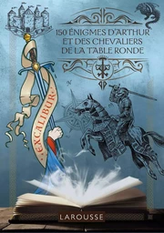 150 Enigmes d'Arthur et des chevaliers de la table ronde