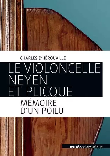 Le Violoncelle Neyen et Plicque - Mémoire d'un Poilu - Charles d' Herouville - Philharmonie de Paris