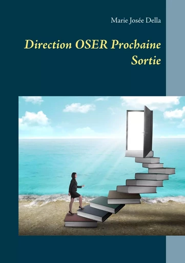 Direction OSER Prochaine Sortie - Marie José Della - BOOKS ON DEMAND