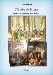 Histoire de France Tome II : de Philippe le Bel à Henri IV