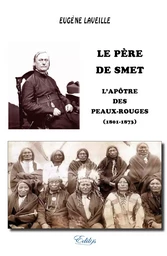 Le Père De Smet, l'Apôtre des Peaux-Rouges