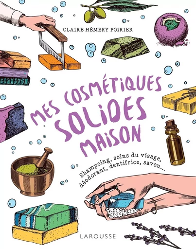 Mes cosmétiques solides maison - Claire Hémery Poirier - LAROUSSE