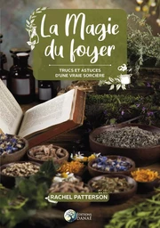 La magie du foyer - Trucs et astuces d'une vraie sorcière