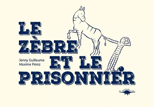 Le zèbre et le prisonnier - Jenny GUILLAUME - DIPLODOCUS