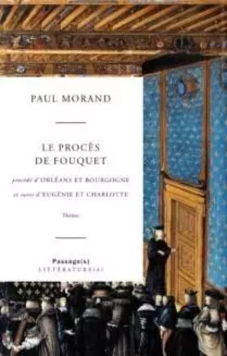 Orléans et Bourgogne / Le procès de Fouquet / Eugénie et Charlotte - Paul Morand - PASSAGES