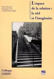 ESPACE DE LA RELATION (L') : LE REEL ET L'IMAGINAIRE