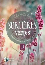 Sorcières vertes Tome 1 - Magie populaire, traditions et art des plantes