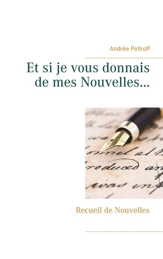 Et si je vous donnais de mes Nouvelles... - Andrée Petkoff - BOOKS ON DEMAND