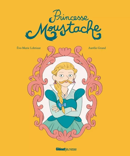 Princesse Moustache - Eve-Marie Lobriaut - GLENAT JEUNESSE