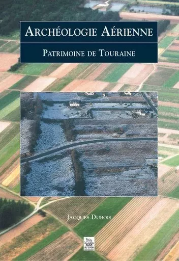 Archéologie Aérienne - Touraine -  - Editions Sutton