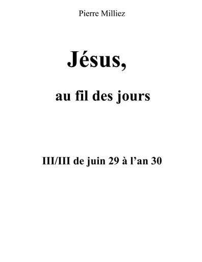 Jésus au fil des jours, III/III de juin 29 à l'an 30 - Pierre Milliez - BOOKS ON DEMAND