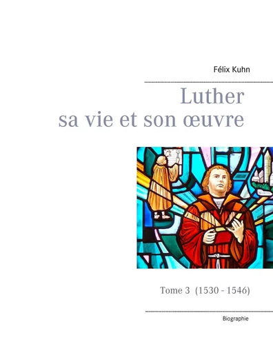 Luther sa vie et son oeuvre - tome 3 (1530 - 1546) - Félix Kuhn - BOOKS ON DEMAND