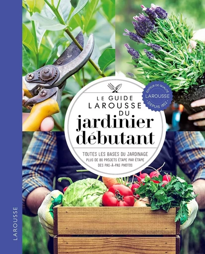 Le guide Larousse du jardinier débutant -  Collectif - LAROUSSE