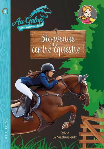 Roman AU GALOP, une année à cheval - Bienvenue au centre équestre ! - Sylvie Méhier de Mathuisieulx - LAROUSSE