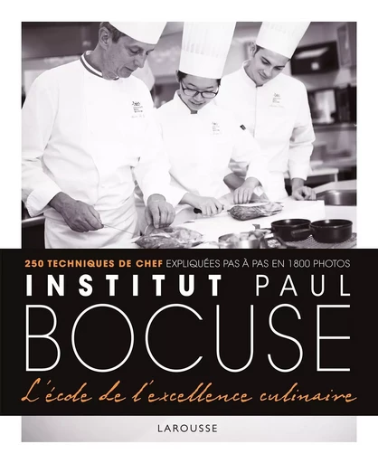 Institut Paul Bocuse - L'école de l'excellence culinaire -  Collectif - LAROUSSE