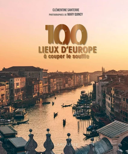 100 lieux d'Europe à couper le souffle - Clémentine Santerre - LAROUSSE