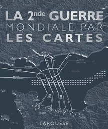 La Seconde Guerre Mondiale par les cartes