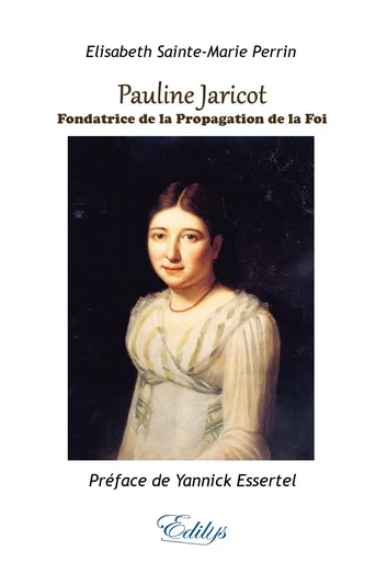 Pauline Jaricot, Fondatrice de la Propagation de la Foi - Elisabeth Sainte-Marie Perrin - EDILYS