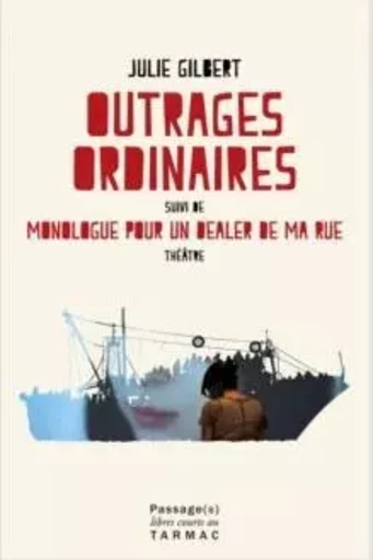 Outrages ordinaires / Monologue pour un dealer de ma rue - Julie Gilbert - PASSAGES