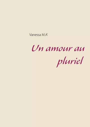 Un amour au pluriel - Vanessa M.A' - BOOKS ON DEMAND