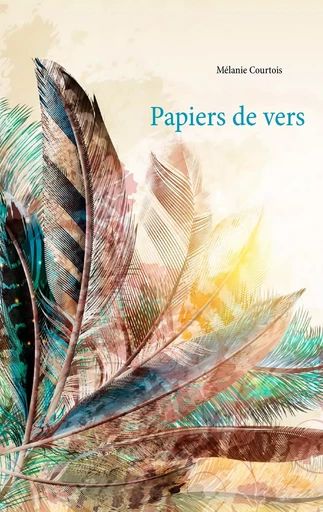 Papiers de vers - Mélanie Courtois - BOOKS ON DEMAND