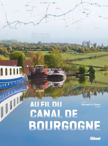 Au fil du canal de Bourgogne - Bernard Le Sueur - GLENAT