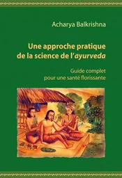 UNE APPROCHE PRATIQUE DE LA SCIENCE DE L'AYURVÉDA