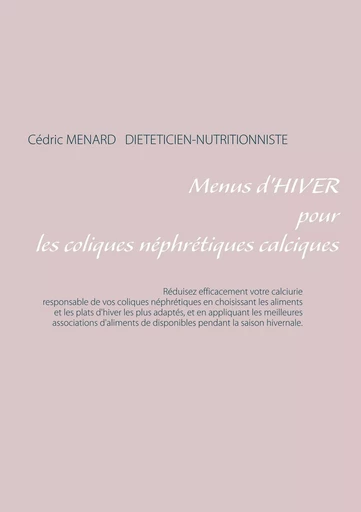 Menus d'hiver pour les coliques néphrétiques calciques - Cédric Menard - BOOKS ON DEMAND