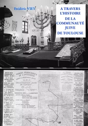 A TRAVERS L'HISTOIRE DE LA COMMUNAUTE JUIVE DE TOULOUSE