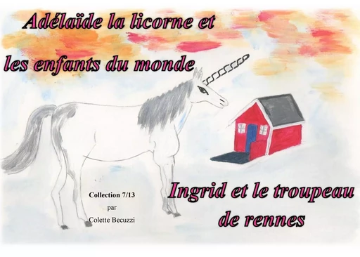 Adelaïde la licorne et les enfants du monde - Ingrid et le troupeau de rennes - Colette Becuzzi - BOOKS ON DEMAND