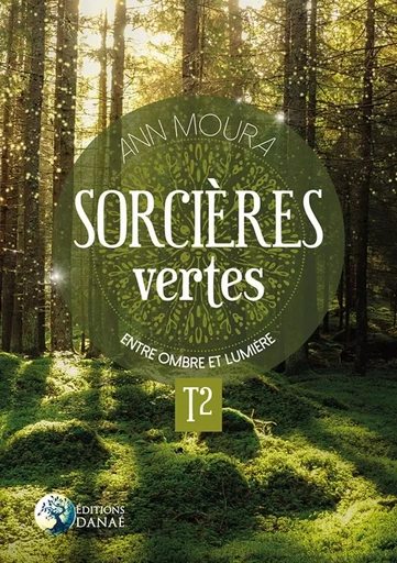 Sorcières vertes Tome 2 - Entre ombre et lumière - Ann Moura - PIKTOS