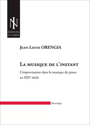 La musique de l'instant - L'improvisation dans la musique de piano au XIXème siècle.