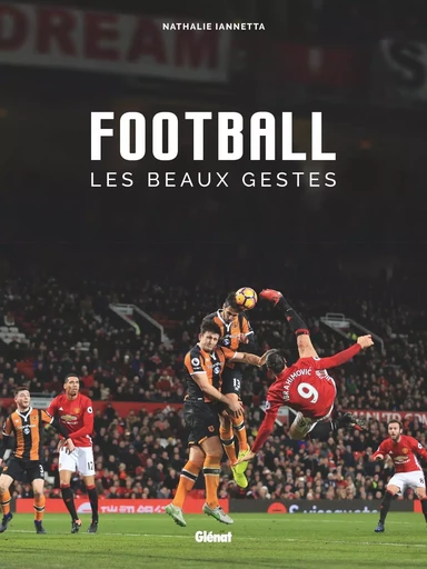 Football, les beaux gestes - Nathalie Iannetta - GLENAT